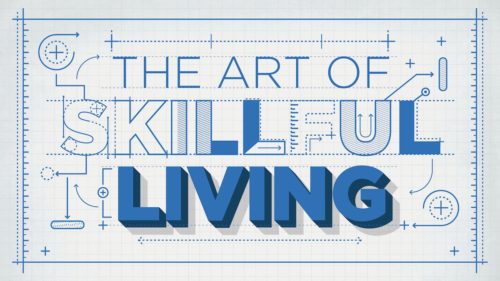 The Art Of Skillful Living