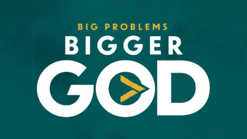 Big Problems, Bigger God